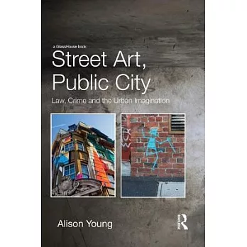 Street Art, Public City: Law, Crime and the Urban Imagination