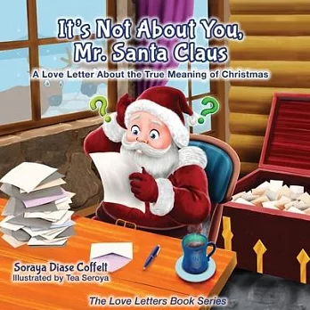 It’s Not About You Mr. Santa Claus: A Love Letter About the True Meaning of Christmas