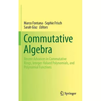 Commutative Algebra: Recent Advances in Commutative Rings, Integer-valued Polynomials, and Polynomial Functions