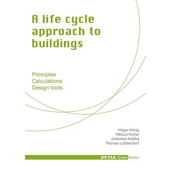 A Life Cycle Approach to Buildings: Principles - Calculations - Design Tools