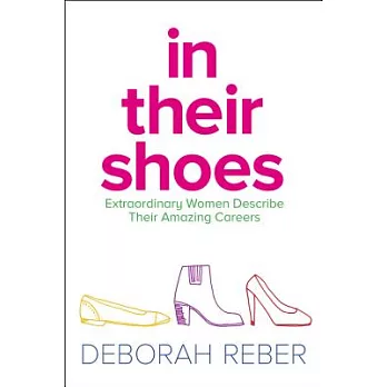 In Their Shoes: Extraordinary Women Describe Their Amazing Careers