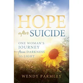 Hope after Suicide: One Woman’s Journey from Darkness to Light