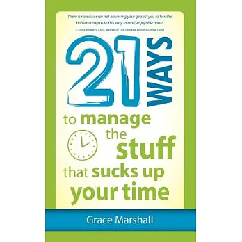 21 Ways to Manage the Stuff That Sucks Up Your Time