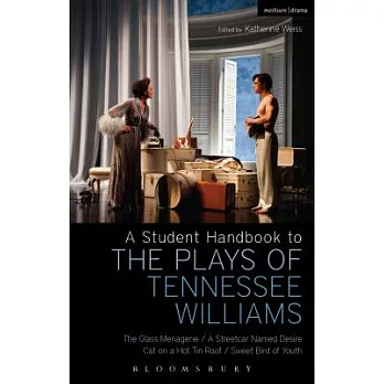 A Student Handbook to the Plays of Tennessee Williams: The Glass Menagerie; A Streetcar Named Desire; Cat on a Hot Tin Roof; Sweet Bird of Youth