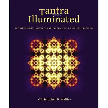 Tantra illuminated : the philosophy, history, and practice of a timeless tradition