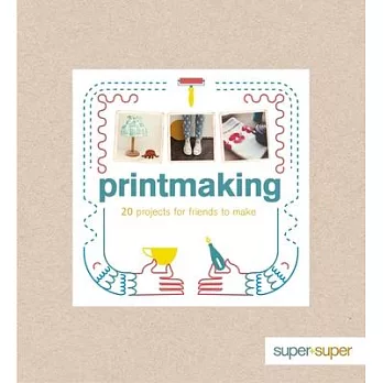 Printmaking: 20 Projects for Friends to Make