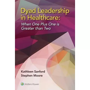 Dyad Leadership in Healthcare: When One Plus One Is Greater Than Two