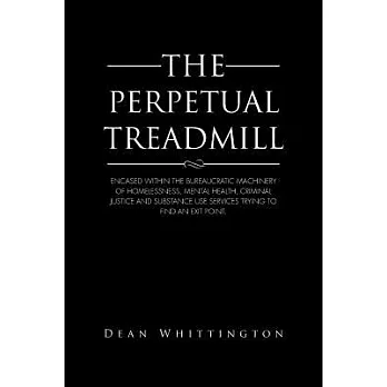The Perpetual Treadmill: Encased Within the Bureaucratic Machinery of Homelessness, Mental Health, Criminal Justice and Substanc