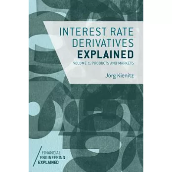 Interest Rate Derivatives Explained, Volume 1: Products and Markets