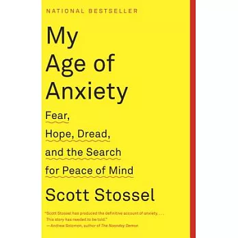 My Age of Anxiety: Fear, Hope, Dread, and the Search for Peace of Mind