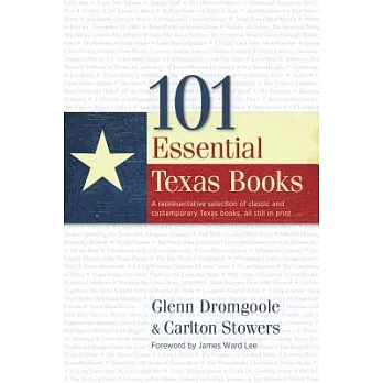 101 Essential Texas Books: A representative selection of classic and contemporary Texas books, all still in print