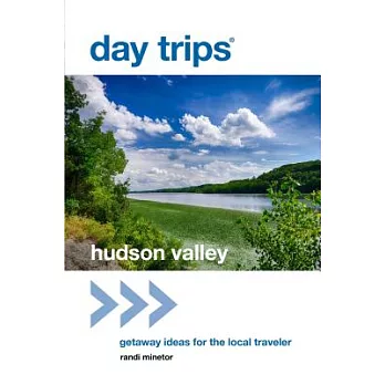 Day Trips(r) Hudson Valley: Getaway Ideas for the Local Traveler