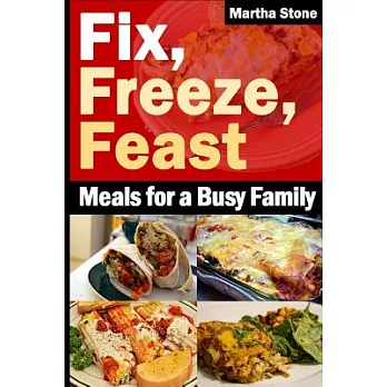 Fix, Freeze, Feast: Meals for a Busy Family