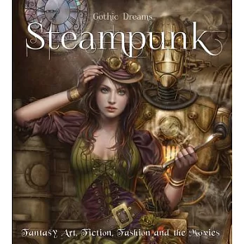 Steampunk: Fantasy Art, Fashion, Fiction & the Movies