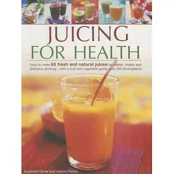 Juicing for Health: How to Make 65 Fresh and Natural Juices for Health, Vitality and Delicious Drinking - With a Fruit and Veget