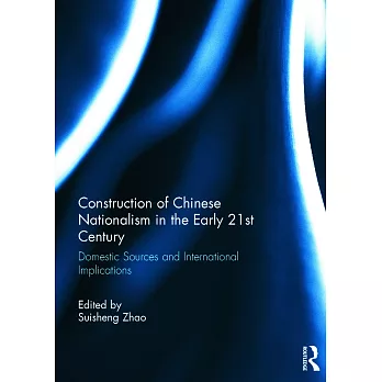 Construction of Chinese Nationalism in the Early 21st Century: Domestic Sources and International Implications