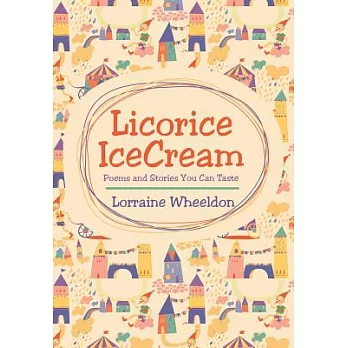 Licorice Icecream: Poems and Stories You Can Taste