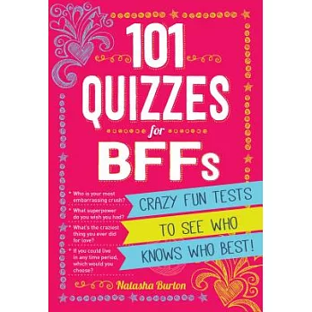 101 Quizzes for Bffs: Crazy Fun Tests to See Who Knows Who Best!
