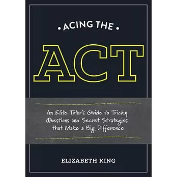 Acing the ACT: An Elite Tutor’s Guide to Tricky Questions and Secret Strategies That Make a Big Difference