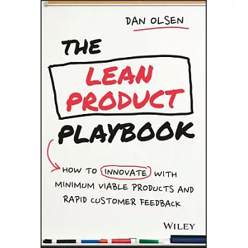 The Lean Product Playbook: How to Innovate With Minimum Viable Products and Rapid Customer Feedback