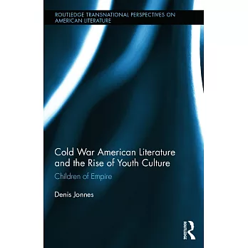 Cold War American Literature and the Rise of Youth Culture: Children of Empire