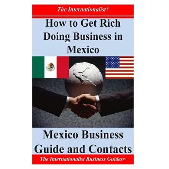 How to Get Rich Doing Business in Mexico: Mexico Business Guide and Contacts