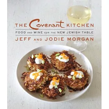 The Covenant Kitchen: Food and Wine for the New Jewish Table