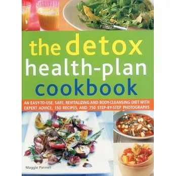 The Detox Health-Plan Cookbook: An Easy-to-Use, Safe, Revitalizing and Body-Cleansing Diet With Expert Advice, 150 Recipes, and