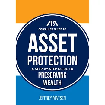 ABA Consumer Guide to Asset Protection: A Step-by-Step Guide to Preserving Wealth