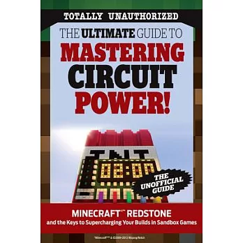 The Ultimate Guide to Mastering Circuit Power!: Minecraft Redstone and the Keys to Supercharging Your Builds in Sandbox Games