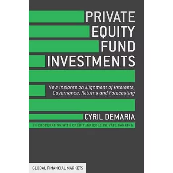 Private Equity Fund Investments: New Insights on Alignment of Interests, Governance, Returns and Forecasting