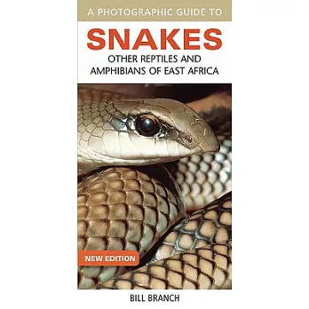 A Photographic Guide to Snakes, Other Reptiles and Amphibians of East Africa