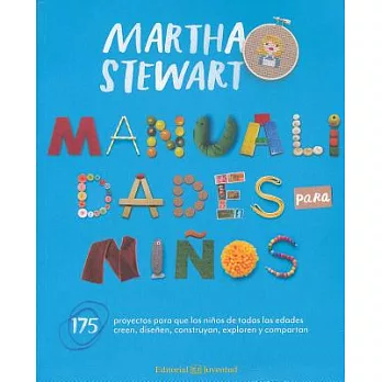 Manualidades para niños/ Martha Stewart’s Favorite Crafts for Kids: 175 proyectos para que los niños de todas las edades creen,