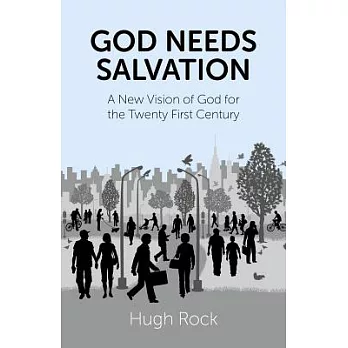 God Needs Salvation: A New Vision of God for the Twenty-First Century