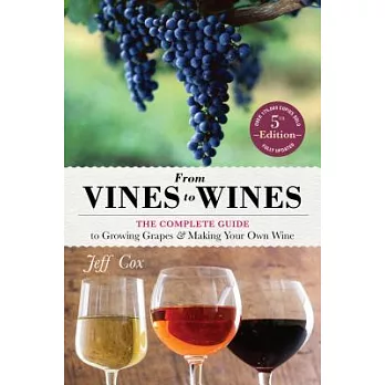 From Vines to Wines: The Complete Guide to Growing Grapes & Making Your Own Wine