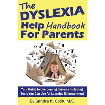 The Dyslexia Help Handbook for Parents: Your Guide to Overcoming Dyslexia Including Tools You Can Use for Learning Empowerment