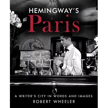 Hemingway’s Paris: A Writer’s City in Words and Images