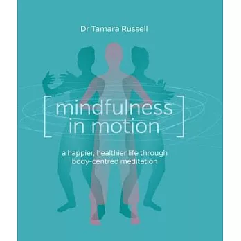 Mindfulness in Motion: a happier, healthier life through body-centred meditation