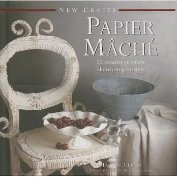 Papier-Mache: 25 Creative Projects Shown Step by Step