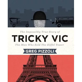 Tricky Vic : the impossibly true story of the man who sold the Eiffel Tower