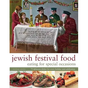 Jewish Festival Food: Eating for Special Occasions; 75 Delicious Dishes for Every Holiday and Celebration