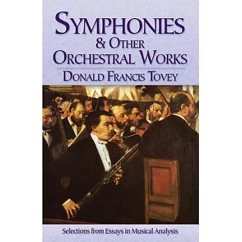 Symphonies and Other Orchestral Works: Selections from Essays in Musical Analysis