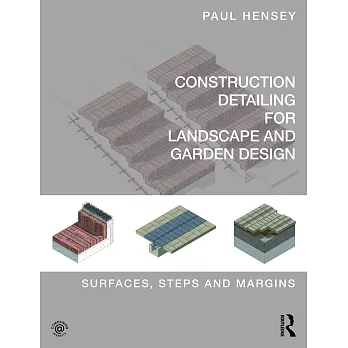 Construction Detailing for Landscape and Garden Design: Surfaces, Steps and Margins