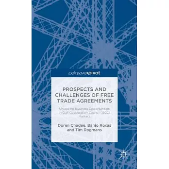 Prospects and Challenges of Free Trade Agreements: Unlocking Business Opportunities in Gulf Co-operation Council (GCC) Markets