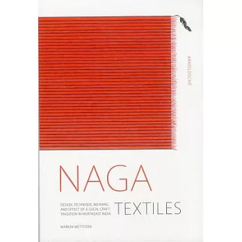 Naga Textiles: Design, Technique, Meaning and Effect of a Local Craft Tradition
