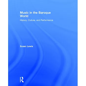 Music in the Baroque World: History, Culture, and Performance