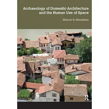 Archaeology of Domestic Architecture and the Human Use of Space