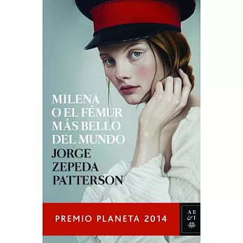 Milena o el fémur más bello del mundo / Milena Or, The most beautiful femur of the world: Premio Planeta 2014 / Planet Award 201