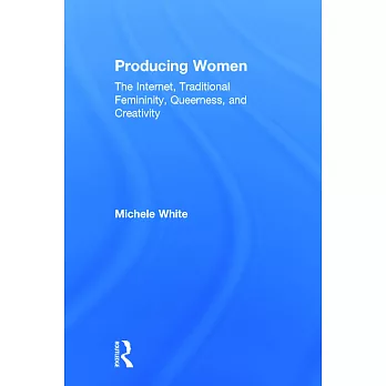Producing Women: The Internet, Traditional Femininity, Queerness, and Creativity