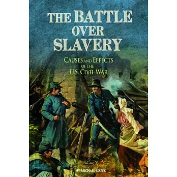 博客來-The Battle Over Slavery: Causes and Effects of the U.S. Civil War